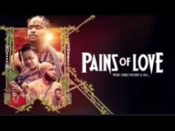 Video: PAINS OF LOVE - Latest 2017 Nigerian Nollywood Drama Movie (20 min preview)
